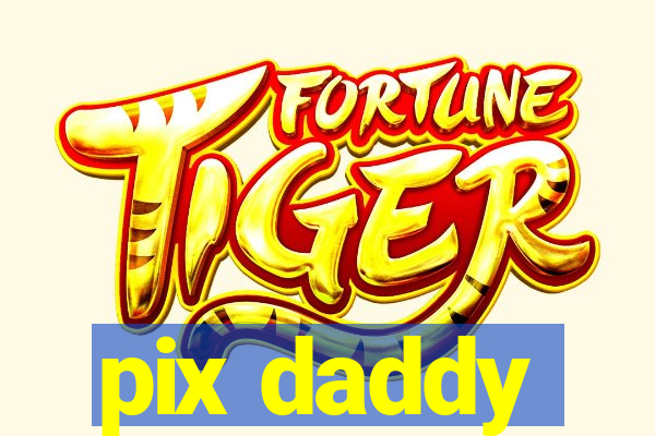 pix daddy